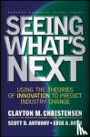 Christensen, Clayton M., Anthony, Scott D., Roth, Erik A. - Seeing What's Next