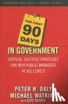 Daly, Peter H., Watkins, Michael, Reavis, Cate - The First 90 Days in Government - Critical Success Strategies for New Public Managers at All Levels