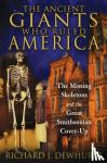 Dewhurst, Richard J. - The Ancient Giants Who Ruled America - The Missing Skeletons and the Great Smithsonian Cover-Up