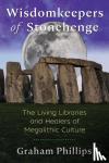 Phillips, Graham - Wisdomkeepers of Stonehenge - The Living Libraries and Healers of Megalithic Culture