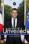 Lefebvre, Alain - Macron Unveiled - The Prototype for a New Generation of World Leaders