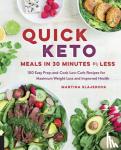 Slajerova, Martina - Quick Keto Meals in 30 Minutes or Less - 100 Easy Prep-and-Cook Low-Carb Recipes for Maximum Weight Loss and Improved Health