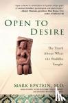 Epstein, Mark - Open to Desire - The Truth About What the Buddha Taught