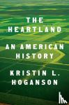 Hoganson, Kristin L. - The Heartland - An American History