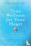 Kurosu, Catherine Jeane, Kuhn, Aihan - True Wellness for Your Heart - Combine The Best Of Western And Eastern Medicine For Optimal Heart Health