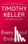 Keller, Timothy - Every Good Endeavor - Connecting Your Work to God's Work