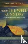 Green, Thomas H. - When the Well Runs Dry - Prayer Beyond the Beginnings