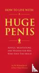 Jacob, Dr. Richard, Thomas, Rev. Owen - How to Live with a Huge Penis - Advice, Meditations, and Wisdom for Men Who Have Too Much