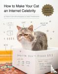 Carlin, Patricia - How to Make Your Cat an Internet Celebrity - A Guide to Financial Freedom