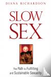 Richardson, Diana - Slow Sex - The Path to Fulfilling and Sustainable Sexuality