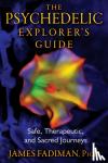 Fadiman, James, Ph.D. - The Psychedelic Explorer's Guide