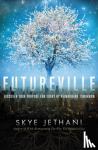 Jethani, Skye - Futureville - Discover Your Purpose for Today by Reimagining Tomorrow