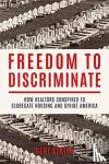 Slater, Gene - Freedom to Discriminate - How Realtors Conspired to Segregate Housing and Divide America