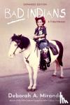 Miranda, Deborah - Bad Indians (10th Anniversary Edition)