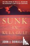 Domagalski, John J. - Sunk in Kula Gulf - The Final Voyage of the U. S. S. Helena and the Incredible Story of Her Survivors