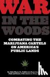 Nores, John, Swan, James - War in the Woods - Combating The Marijuana Cartels On America's Public Lands