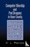 Raines, K.L. - Computer Worship & Pod Dragons In Rune County