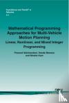 Abichandani, Pramod - Mathematical Programming Approaches for Multi-vehicle Motion Planning: Linear, Nonlinear, and Mixed Integer Programming