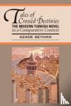 Seyhan, Azade - Tales of Crossed Destinies - The Modern Turkish Novel in a Comparative Context