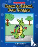 Hillert, Margaret - Come to School, Dear Dragon