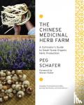 Schafer, Peg - The Chinese Medicinal Herb Farm - A Cultivator's Guide to Small-Scale Organic Herb Production