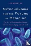 Know, Lee - Mitochondria and the Future of Medicine