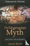Keith, Lierre - The Vegetarian Myth - Food, Justice and Sustainability