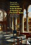 Van Hoogstraten, Samuel, Brusati, Celeste, Jacobs, Jaap - Samuel van Hoogstraten's Introduction to the Academy of Painting; or, The Visible World