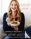Walker, Danielle - Danielle Walker's Eat What You Love - 125 Gluten-Free, Grain-Free, Dairy-Free, and Paleo Recipes