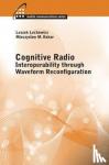 Mieczyslaw Kokar, Leszek Lechowicz - Cognitive Radio: Interoperability Through Waveform Reconfiguration