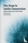 Efstratios Doumanis, George Goussetis, Savvas Kosmopoulos - Filter Design for Satellite Communications: Helical Resonator Technology