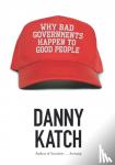 Katch, Danny - Why Bad Governments Happen To Good People