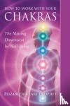 Prophet, Elizabeth Clare (Elizabeth Clare Prophet) - How to Work with Your Chakras