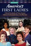 Hendricks, Nancy - America's First Ladies - A Historical Encyclopedia and Primary Document Collection of the Remarkable Women of the White House