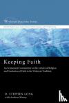 Long, D. Stephen - Keeping Faith - An Ecumenical Commentary on the Articles of Religion and Confession of Faith of the United Methodist Church