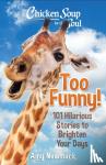 Newmark, Amy - Chicken Soup for the Soul: Too Funny! - 101 Hilarious Stories to Brighten Your Days