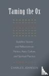 Johnson, Charles R. - Taming the Ox - Buddhist Stories and Reflections on Politics, Race, Culture, and Spiritual Practice