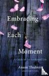 Thubten, Anam - Embracing Each Moment