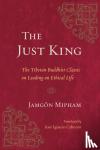 Mipham, Jamgon - The Just King - The Tibetan Buddhist Classic on Leading an Ethical Life