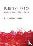 Tanahashi, Kazuaki - Painting Peace