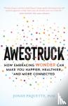 Paquette, Jonah - Awestruck - How Developing a Sense of Wonder Can Make You Happier, Healthier, and More Connected