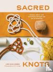 Gomes, Lise Silva - Sacred Knots - Create, Adorn, and Transform through the Art of Knotting