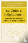Zangmo, Allison Choying, Kanjuro, Carolyn - The Guide to Enlightenment - Why the Teacher Still Matters in Buddhism Today
