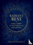 Stanley, Tracee - Radiant Rest - Yoga Nidra for Deep Relaxation and Awakened Clarity
