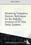 Sipahi, Rifat - Mastering Frequency Domain Techniques for the Stability Analysis of LTI Time Delay Systems