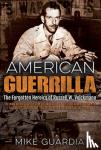 Guardia, Mike - American Guerrilla - The Forgotten Heroics of Russell W. Volckmann-the Man Who Escaped from Bataan, Raised a Filipino Army Against the Japanese, and Became the True "Father" of Army Special Forces