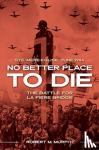 Murphy, Robert M. - No Better Place to Die - Ste-Mere Eglise, June 1944-the Battle for La Fiere Bridge