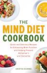 Kristin Diversi - The MIND Diet Cookbook - Quick and Delicious Recipes for Enhancing Brain Function and Helping Prevent Alzheimer's and Dementia