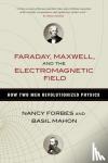 Forbes, Nancy, Mahon, Basil - Faraday, Maxwell, and the Electromagnetic Field - How Two Men Revolutionized Physics