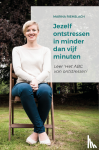 Riemslagh, Marina - Jezelf ontstressen in minder dan vijf minuten - leer 'Het ABC van ontstressen'